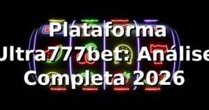 ⭐ Plataforma Ultra777bet: Análise Completa 2026
